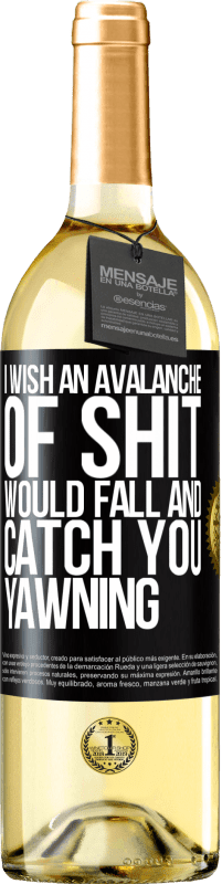 Free Shipping | White Wine WHITE Edition I wish an avalanche of shit would fall and catch you yawning Black Label. Customizable label Young wine Harvest 2023 Verdejo