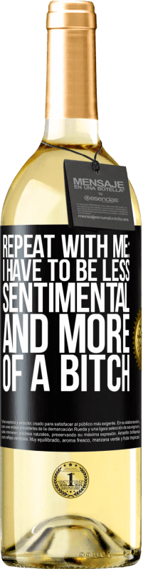 Free Shipping | White Wine WHITE Edition Repeat with me: I have to be less sentimental and more of a bitch Black Label. Customizable label Young wine Harvest 2023 Verdejo