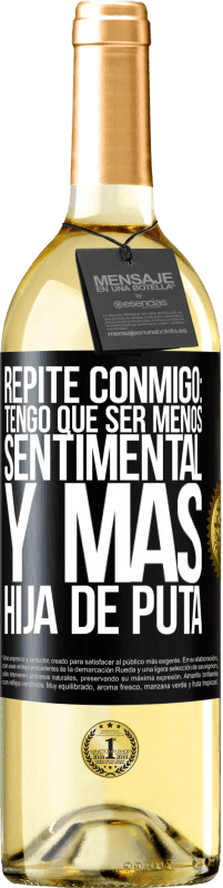 Envío gratis | Vino Blanco Edición WHITE Repite conmigo: Tengo que ser menos sentimental y más hija de puta Etiqueta Negra. Etiqueta personalizable Vino joven Cosecha 2023 Verdejo