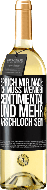 Kostenloser Versand | Weißwein WHITE Ausgabe Sprich mir nach: Ich muss weniger sentimental und mehr Arschloch sein Schwarzes Etikett. Anpassbares Etikett Junger Wein Ernte 2023 Verdejo