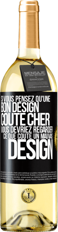 Envoi gratuit | Vin blanc Édition WHITE Si vous pensez qu'une bon design coûte cher, vous devriez regarder ce que coûte un mauvais design Étiquette Noire. Étiquette personnalisable Vin jeune Récolte 2023 Verdejo