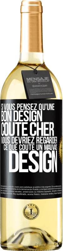 «Si vous pensez qu'une bon design coûte cher, vous devriez regarder ce que coûte un mauvais design» Édition WHITE
