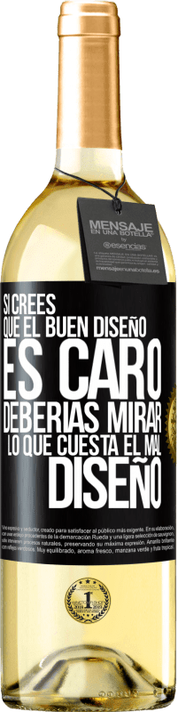 Envío gratis | Vino Blanco Edición WHITE Si crees que el buen diseño es caro, deberías mirar lo que cuesta el mal diseño Etiqueta Negra. Etiqueta personalizable Vino joven Cosecha 2023 Verdejo