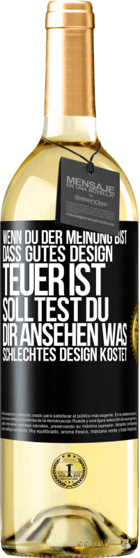 Kostenloser Versand | Weißwein WHITE Ausgabe Wenn du der Meinung bist, dass gutes Design teuer ist, solltest du dir ansehen, was schlechtes Design kostet Schwarzes Etikett. Anpassbares Etikett Junger Wein Ernte 2023 Verdejo