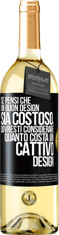 Spedizione Gratuita | Vino bianco Edizione WHITE Se pensi che un buon design sia costoso, dovresti considerare quanto costa un cattivo design Etichetta Nera. Etichetta personalizzabile Vino giovane Raccogliere 2023 Verdejo