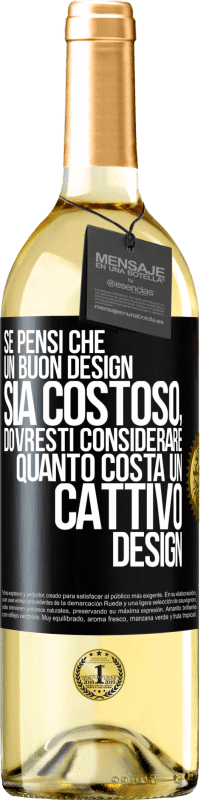«Se pensi che un buon design sia costoso, dovresti considerare quanto costa un cattivo design» Edizione WHITE