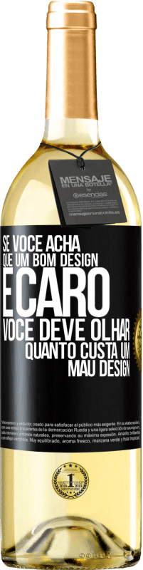 Envio grátis | Vinho branco Edição WHITE Se você acha que um bom design é caro, você deve olhar quanto custa um mau design Etiqueta Preta. Etiqueta personalizável Vinho jovem Colheita 2023 Verdejo