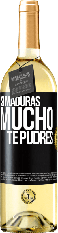 «Si maduras mucho te pudres» Edición WHITE