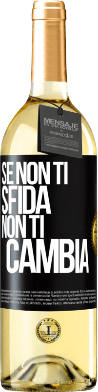 «Se non ti sfida, non ti cambia» Edizione WHITE