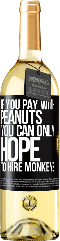 29,95 € | White Wine WHITE Edition If you pay with peanuts, you can only hope to hire monkeys Black Label. Customizable label Young wine Harvest 2023 Verdejo