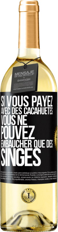 29,95 € | Vin blanc Édition WHITE Si vous payez avec des cacahuètes, vous ne pouvez embaucher que des singes Étiquette Noire. Étiquette personnalisable Vin jeune Récolte 2023 Verdejo