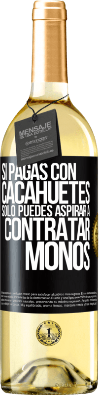 29,95 € Envío gratis | Vino Blanco Edición WHITE Si pagas con cacahuetes, sólo puedes aspirar a contratar monos Etiqueta Negra. Etiqueta personalizable Vino joven Cosecha 2025 Verdejo