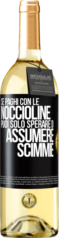 Spedizione Gratuita | Vino bianco Edizione WHITE Se paghi con le noccioline, puoi solo sperare di assumere scimmie Etichetta Nera. Etichetta personalizzabile Vino giovane Raccogliere 2023 Verdejo