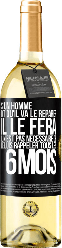 29,95 € | Vin blanc Édition WHITE Si un homme dit qu'il va le réparer, il le fera. Il n'est pas nécessaire de le luis rappeler tous les 6 mois Étiquette Noire. Étiquette personnalisable Vin jeune Récolte 2024 Verdejo