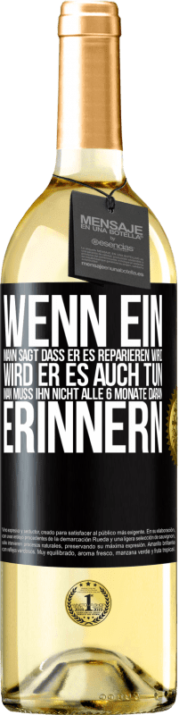 Kostenloser Versand | Weißwein WHITE Ausgabe Wenn ein Mann sagt, dass er es reparieren wird, wird er es auch tun. Man muss ihn nicht alle 6 Monate daran erinnern Schwarzes Etikett. Anpassbares Etikett Junger Wein Ernte 2023 Verdejo