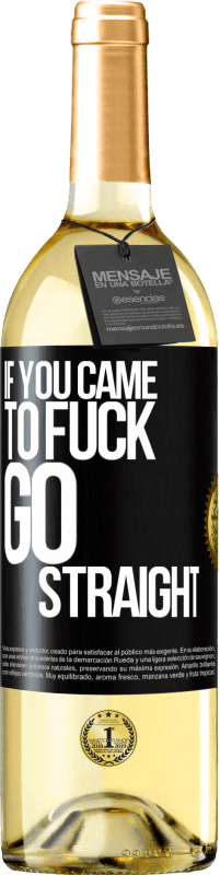 Free Shipping | White Wine WHITE Edition If you came to fuck, go straight Black Label. Customizable label Young wine Harvest 2023 Verdejo