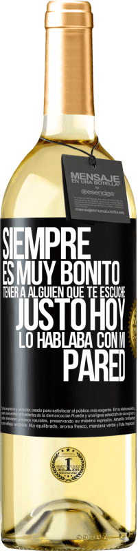 Envío gratis | Vino Blanco Edición WHITE Siempre es muy bonito tener a alguien que te escuche. Justo hoy lo hablaba con mi pared Etiqueta Negra. Etiqueta personalizable Vino joven Cosecha 2023 Verdejo