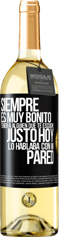 29,95 € | Vino Blanco Edición WHITE Siempre es muy bonito tener a alguien que te escuche. Justo hoy lo hablaba con mi pared Etiqueta Negra. Etiqueta personalizable Vino joven Cosecha 2025 Verdejo