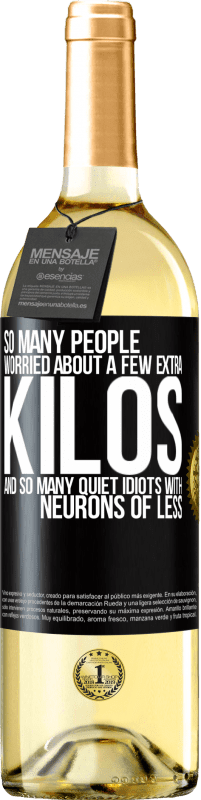 29,95 € Бесплатная доставка | Белое вино Издание WHITE Так много людей беспокоятся о нескольких лишних килограммах и так много тихих идиотов с меньшим количеством нейронов Черная метка. Настраиваемая этикетка Молодое вино Урожай 2025 Verdejo