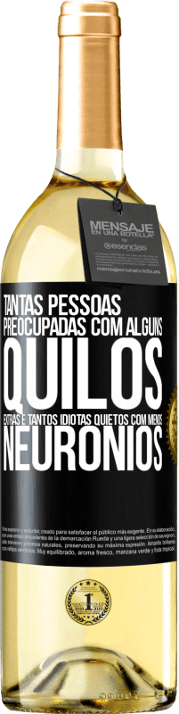 29,95 € Envio grátis | Vinho branco Edição WHITE Tantas pessoas preocupadas com alguns quilos extras e tantos idiotas quietos com menos neurônios Etiqueta Preta. Etiqueta personalizável Vinho jovem Colheita 2025 Verdejo