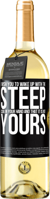 29,95 € | White Wine WHITE Edition I wish you to wake up with the steep cock in your hand and that it is not yours Black Label. Customizable label Young wine Harvest 2024 Verdejo