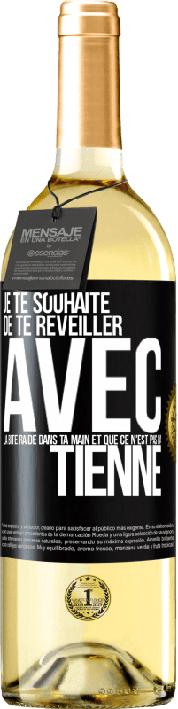 Envoi gratuit | Vin blanc Édition WHITE Je te souhaite de te réveiller avec la bite raide dans ta main et que ce n'est pas la tienne Étiquette Noire. Étiquette personnalisable Vin jeune Récolte 2023 Verdejo