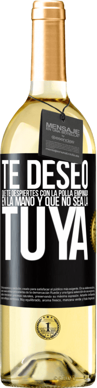 Envío gratis | Vino Blanco Edición WHITE Te deseo que te despiertes con la polla empinada en la mano y que no sea la tuya Etiqueta Negra. Etiqueta personalizable Vino joven Cosecha 2023 Verdejo