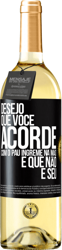 29,95 € Envio grátis | Vinho branco Edição WHITE Desejo que você acorde com o pau íngreme na mão e que não é seu Etiqueta Preta. Etiqueta personalizável Vinho jovem Colheita 2023 Verdejo