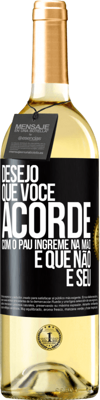 29,95 € | Vinho branco Edição WHITE Desejo que você acorde com o pau íngreme na mão e que não é seu Etiqueta Preta. Etiqueta personalizável Vinho jovem Colheita 2025 Verdejo
