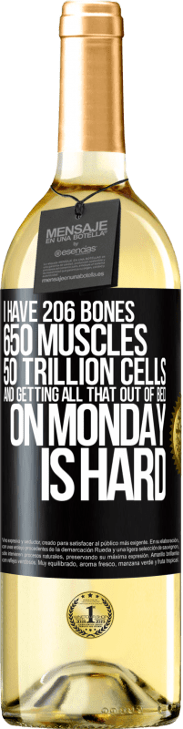 29,95 € Free Shipping | White Wine WHITE Edition I have 206 bones, 650 muscles, 50 trillion cells and getting all that out of bed on Monday is hard Black Label. Customizable label Young wine Harvest 2023 Verdejo