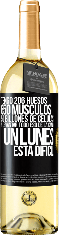 29,95 € | Vino Blanco Edición WHITE Tengo 206 huesos, 650 músculos, 50 billones de células y levantar todo eso de la cama un lunes está difícil Etiqueta Negra. Etiqueta personalizable Vino joven Cosecha 2023 Verdejo