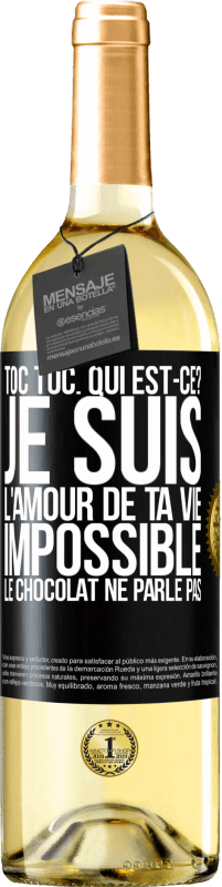 Envoi gratuit | Vin blanc Édition WHITE Toc Toc. Qui est-ce? Je suis l'amour de ta vie. Impossible, le chocolat ne parle pas Étiquette Noire. Étiquette personnalisable Vin jeune Récolte 2023 Verdejo