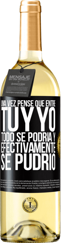 Envío gratis | Vino Blanco Edición WHITE Una vez pensé que entre tú y yo todo se podría. Y efectivamente se pudrió Etiqueta Negra. Etiqueta personalizable Vino joven Cosecha 2023 Verdejo