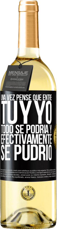 29,95 € Envío gratis | Vino Blanco Edición WHITE Una vez pensé que entre tú y yo todo se podría. Y efectivamente se pudrió Etiqueta Negra. Etiqueta personalizable Vino joven Cosecha 2025 Verdejo