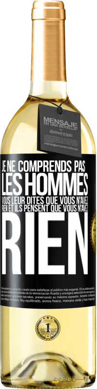 «Je ne comprends pas les hommes. Vous leur dites que vous n'avez rien et ils pensent que vous n'avez rien» Édition WHITE