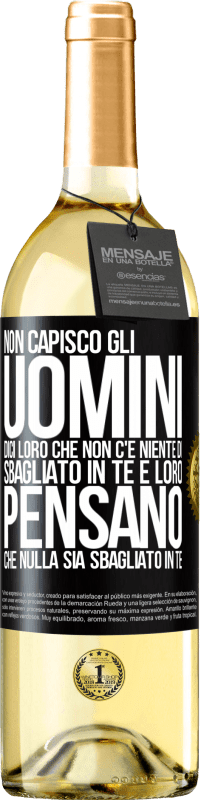 29,95 € | Vino bianco Edizione WHITE Non capisco gli uomini. Dici loro che non c'è niente di sbagliato in te e loro pensano che nulla sia sbagliato in te Etichetta Nera. Etichetta personalizzabile Vino giovane Raccogliere 2024 Verdejo