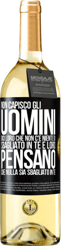 29,95 € | Vino bianco Edizione WHITE Non capisco gli uomini. Dici loro che non c'è niente di sbagliato in te e loro pensano che nulla sia sbagliato in te Etichetta Nera. Etichetta personalizzabile Vino giovane Raccogliere 2025 Verdejo