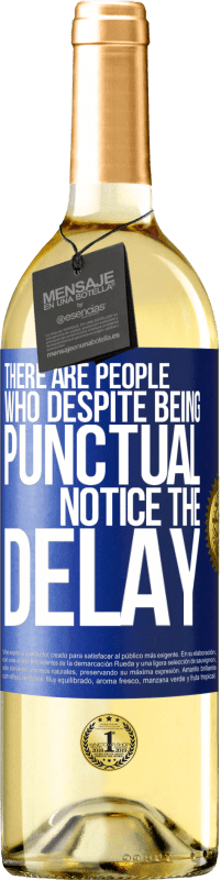 29,95 € | White Wine WHITE Edition There are people who, despite being punctual, notice the delay Blue Label. Customizable label Young wine Harvest 2022 Verdejo