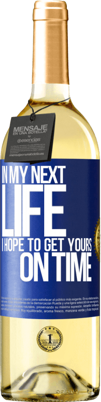 29,95 € Free Shipping | White Wine WHITE Edition In my next life, I hope to get yours on time Blue Label. Customizable label Young wine Harvest 2023 Verdejo