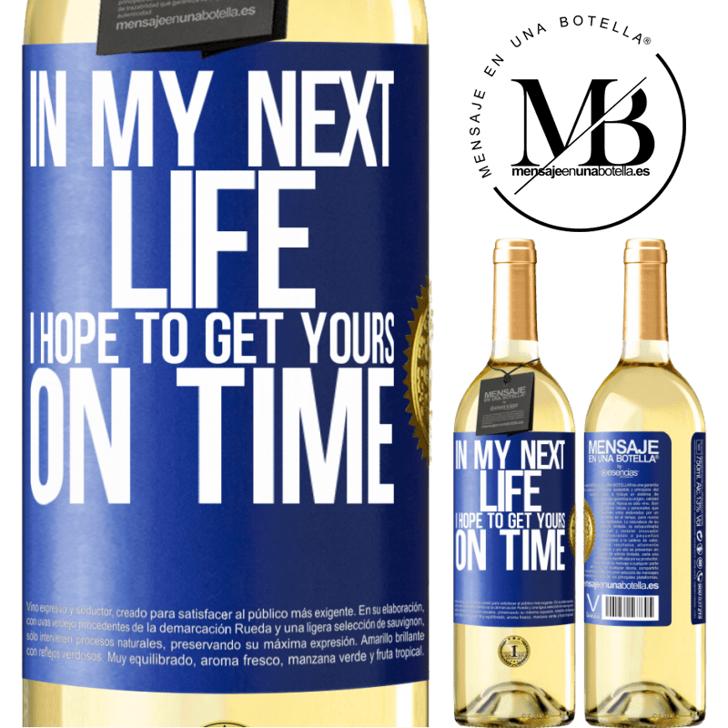 29,95 € Free Shipping | White Wine WHITE Edition In my next life, I hope to get yours on time Blue Label. Customizable label Young wine Harvest 2022 Verdejo