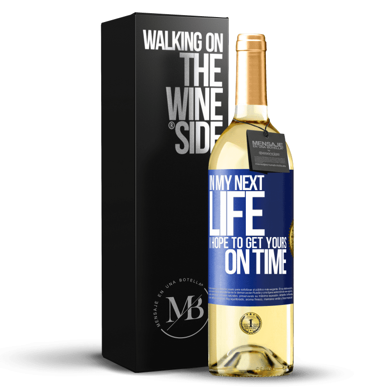 29,95 € Бесплатная доставка | Белое вино Издание WHITE В моей следующей жизни, я надеюсь, чтобы получить ваши вовремя Синяя метка. Настраиваемая этикетка Молодое вино Урожай 2023 Verdejo