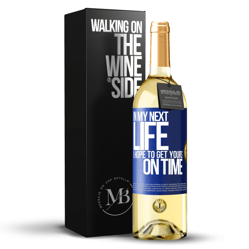 29,95 € Free Shipping | White Wine WHITE Edition In my next life, I hope to get yours on time Blue Label. Customizable label Young wine Harvest 2024 Verdejo