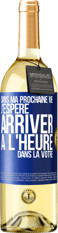 29,95 € | Vin blanc Édition WHITE Dans ma prochaine vie, j'espère arriver à l'heure dans la vôtre Étiquette Bleue. Étiquette personnalisable Vin jeune Récolte 2024 Verdejo