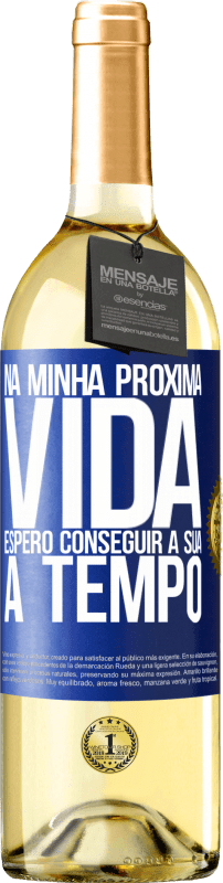 29,95 € | Vinho branco Edição WHITE Na minha próxima vida, espero conseguir a sua a tempo Etiqueta Azul. Etiqueta personalizável Vinho jovem Colheita 2024 Verdejo