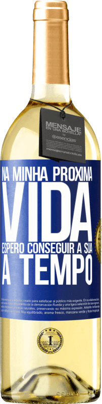 29,95 € | Vinho branco Edição WHITE Na minha próxima vida, espero conseguir a sua a tempo Etiqueta Azul. Etiqueta personalizável Vinho jovem Colheita 2025 Verdejo