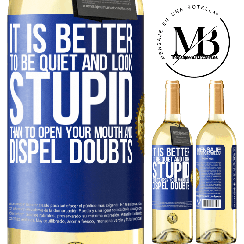 29,95 € Free Shipping | White Wine WHITE Edition It is better to be quiet and look stupid, than to open your mouth and dispel doubts Blue Label. Customizable label Young wine Harvest 2023 Verdejo