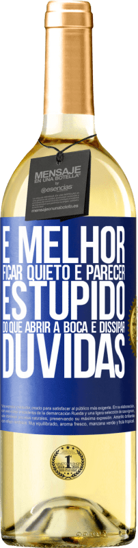 29,95 € | Vinho branco Edição WHITE É melhor ficar quieto e parecer estúpido do que abrir a boca e dissipar dúvidas Etiqueta Azul. Etiqueta personalizável Vinho jovem Colheita 2024 Verdejo