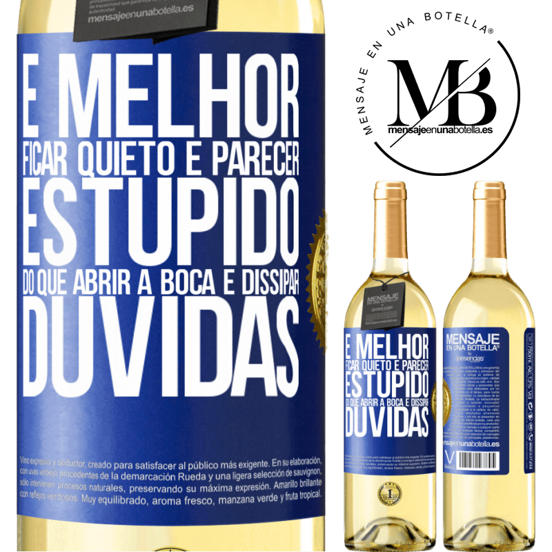 29,95 € Envio grátis | Vinho branco Edição WHITE É melhor ficar quieto e parecer estúpido do que abrir a boca e dissipar dúvidas Etiqueta Azul. Etiqueta personalizável Vinho jovem Colheita 2024 Verdejo