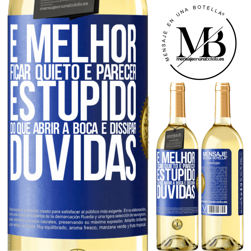29,95 € Envio grátis | Vinho branco Edição WHITE É melhor ficar quieto e parecer estúpido do que abrir a boca e dissipar dúvidas Etiqueta Azul. Etiqueta personalizável Vinho jovem Colheita 2025 Verdejo
