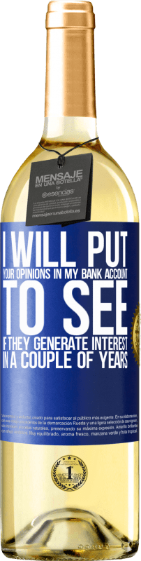 «I will put your opinions in my bank account, to see if they generate interest in a couple of years» WHITE Edition